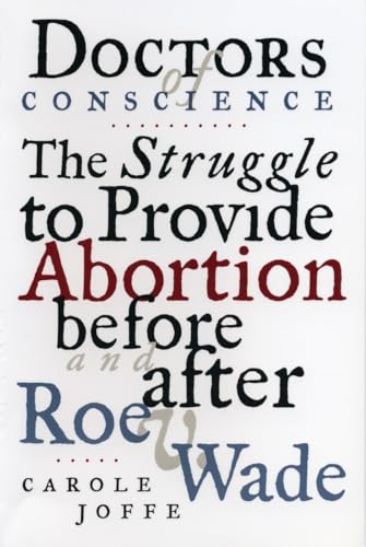 Imagen de archivo de Doctors of Conscience: The Struggle to Provide Abortion Before and After Roe V. Wade a la venta por BooksRun