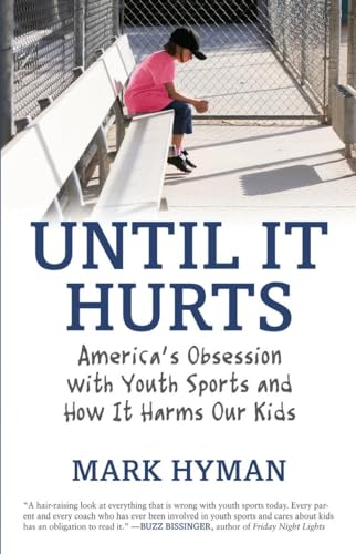 Beispielbild fr Until It Hurts: America's Obsession with Youth Sports and How It Harms Our Kids zum Verkauf von Wonder Book