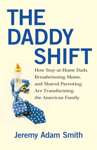 Beispielbild fr The Daddy Shift: How Stay-at-Home Dads, Breadwinning Moms, and Shared Parenting Are Transforming the American Family zum Verkauf von SecondSale