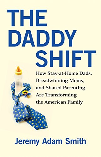 Imagen de archivo de The Daddy Shift: How Stay-at-Home Dads, Breadwinning Moms, and Shared Parenting Are Transforming the American Family a la venta por SecondSale