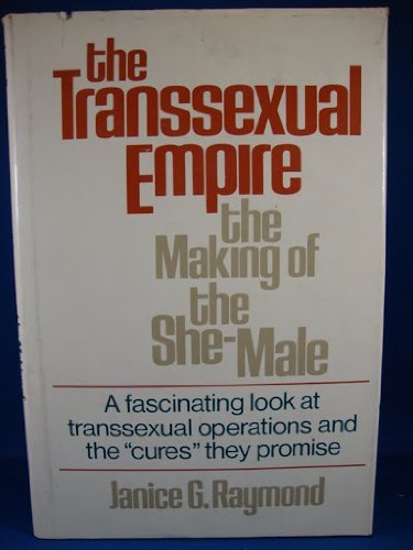 9780807021644: The Transsexual Empire: The making of the She-male