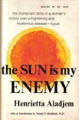 Imagen de archivo de The Sun Is My Enemy: One Woman's Victory over Mysterious and Dreaded Disease - LUPUS a la venta por Half Price Books Inc.