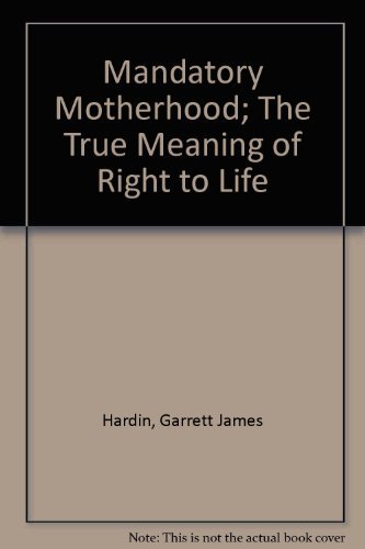 Beispielbild fr Mandatory Motherhood; The True Meaning of "Right to Life" zum Verkauf von Renaissance Books