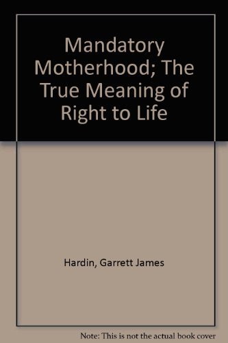 Imagen de archivo de Mandatory Motherhood; The True Meaning of "Right to Life" a la venta por Renaissance Books