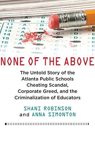Beispielbild fr None of the Above: The Untold Story of the Atlanta Public Schools Cheating Scandal, Corporate Greed , and the Criminalization of Educators zum Verkauf von Bookmonger.Ltd