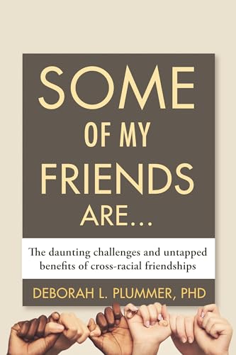 Stock image for Some of My Friends Are : The Daunting Challenges and Untapped Benefits of Cross-Racial Friendships for sale by Better World Books: West