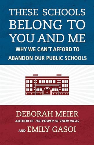 Imagen de archivo de These Schools Belong to You and Me : Why We Can't Afford to Abandon Our Public Schools a la venta por Better World Books