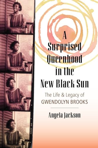 Beispielbild fr A Surprised Queenhood in the New Black Sun : The Life and Legacy of Gwendolyn Brooks zum Verkauf von Better World Books