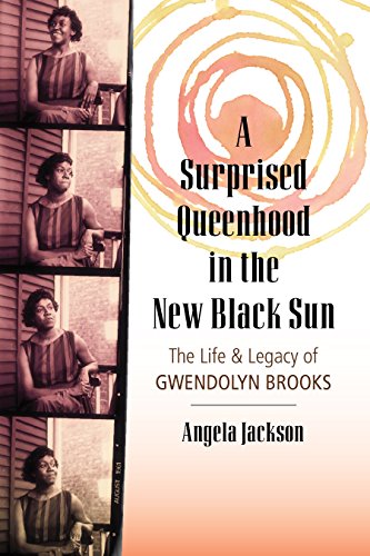 Stock image for A Surprised Queenhood in the New Black Sun: The Life & Legacy of Gwendolyn Brooks for sale by SecondSale