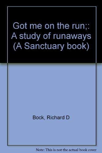 Got me on the run;: A study of runaways (A Sanctuary book)