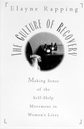 Stock image for The Culture of Recovery: Making Sense of the Self-Help Movement in Women's Lives for sale by ThriftBooks-Atlanta