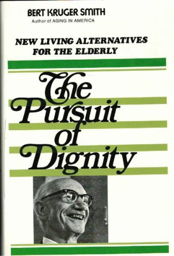 Stock image for The Pursuit of Dignity: New Living Alternatives for the Elderly for sale by Emily's Books