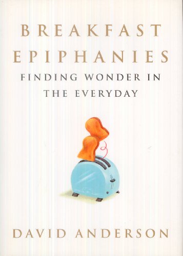 Beispielbild fr Breakfast Epiphanies : Finding Wonder in the Everyday zum Verkauf von Better World Books