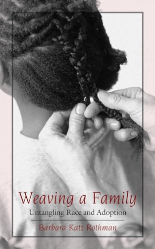 Imagen de archivo de Weaving a Family: Untangling Race and Adoption a la venta por Half Price Books Inc.