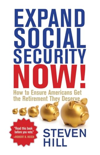 Stock image for Expand Social Security Now! : How to Ensure Americans Get the Retirement They Deserve for sale by Better World Books: West
