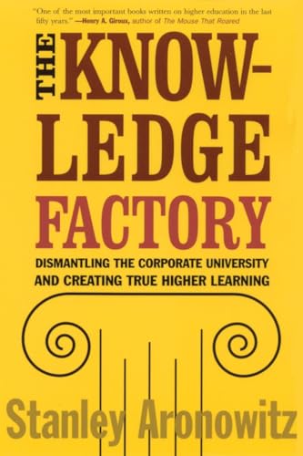Imagen de archivo de The Knowledge Factory: Dismantling the Corporate University and Creating True Higher Learning a la venta por SecondSale