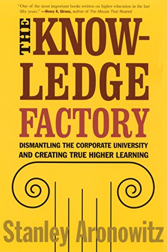 Stock image for The Knowledge Factory : Dismantling the Corporate University and Creating True Higher Learning for sale by Better World Books