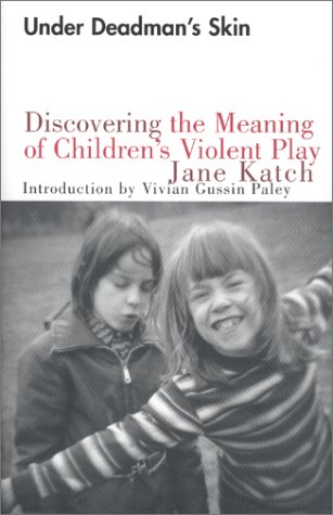 Beispielbild fr Under Deadman's Skin: Discovering the Meaning of Children's Violent Play zum Verkauf von The Maryland Book Bank