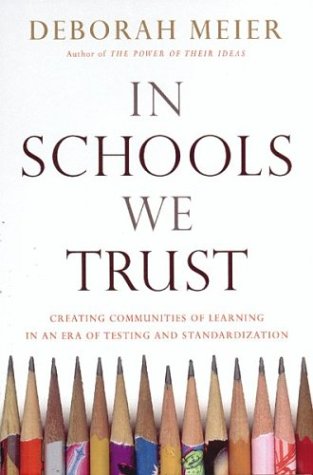 Beispielbild fr In Schools We Trust: Creating Communities of Learning in an Era of Testing and Standardization zum Verkauf von SecondSale