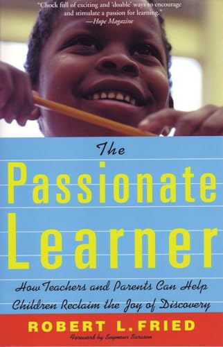 Stock image for The Passionate Learner : How Teachers and Parents Can Help Children Reclaim the Joy of Discovery for sale by Better World Books