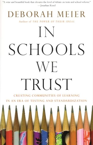 Imagen de archivo de In Schools We Trust: Creating Communities of Learning in an Era of Testing and Standardization a la venta por Orion Tech