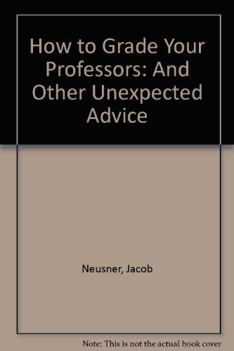 9780807031537: How to Grade Your Professors and Other Unexpected Advice