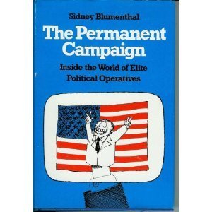Beispielbild fr The Permanent Campaign: Inside the World of Elite Political Operatives zum Verkauf von ThriftBooks-Dallas