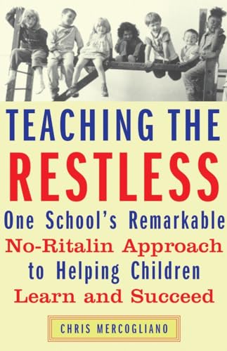 Stock image for Teaching the Restless: One School's Remarkable No-Ritalin Approach to Helping Children Learn and Succeed for sale by Hippo Books