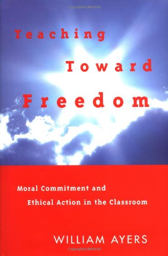 9780807032688: Teaching Toward Freedom: Moral Commitment and Ethical Action in the Classroom