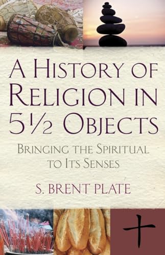 Beispielbild fr A History of Religion in 5 Objects : Bringing the Spiritual to Its Senses zum Verkauf von Better World Books