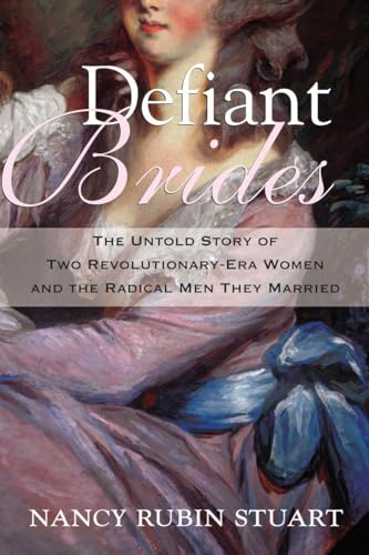 9780807033265: Defiant Brides: The Untold Story of Two Revolutionary-Era Women and the Radical Men They Married