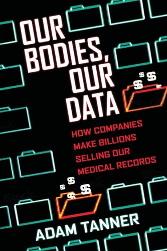 Beispielbild fr Our Bodies, Our Data: How Companies Make Billions Selling Our Medical Records zum Verkauf von Books-FYI, Inc.