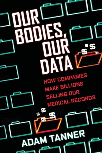 9780807033340: Our Bodies, Our Data: How Companies Make Billions Selling Our Medical Records