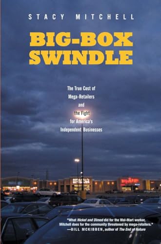 Big-Box Swindle: The True Cost of Mega-Retailers and the Fight for America's Independent Businesses