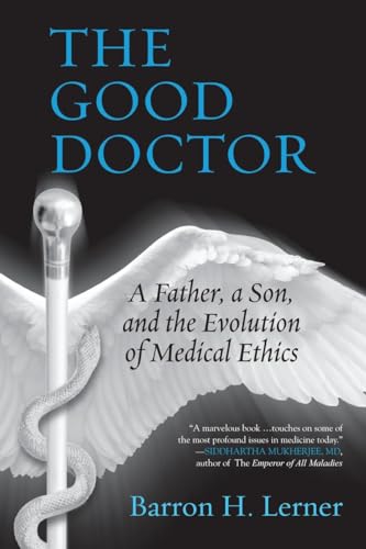 Beispielbild fr The Good Doctor: A Father, a Son, and the Evolution of Medical Ethics zum Verkauf von BooksRun