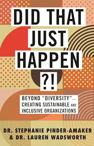 Stock image for Did That Just Happen?!: Beyond ?Diversity??Creating Sustainable and Inclusive Organizations for sale by Orion Tech