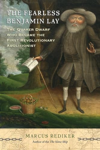 Stock image for The Fearless Benjamin Lay : The Quaker Dwarf Who Became the First Revolutionary Abolitionist for sale by Better World Books
