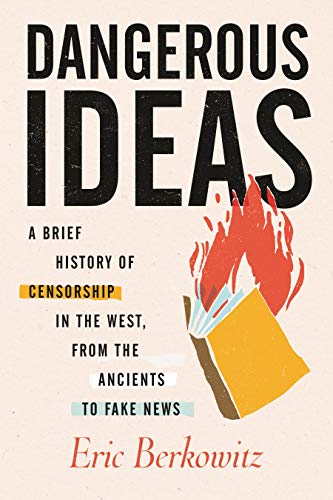 Beispielbild fr Dangerous Ideas: A Brief History of Censorship in the West, from the Ancients to Fake News zum Verkauf von Bellwetherbooks