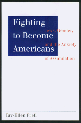 Fighting to Become Americans: Jews, Gender, and the Anxiety of Assimilation (9780807036327) by Prell, Riv-Ellen