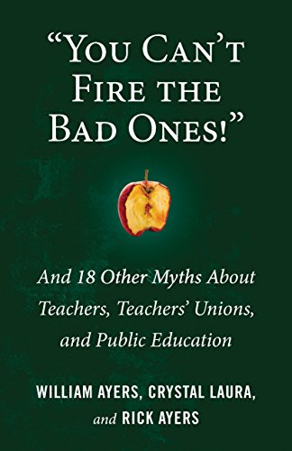 Beispielbild fr You Can't Fire the Bad Ones!": And 18 Other Myths about Teachers, Teachers Unions, and Public Education zum Verkauf von SecondSale