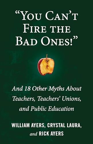 Stock image for "You Can't Fire the Bad Ones!": And 18 Other Myths about Teachers, Teachers Unions, and Public Education for sale by SecondSale