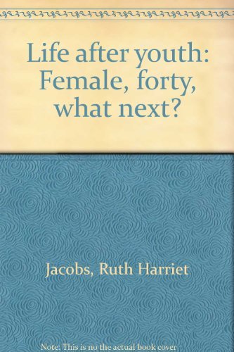 Imagen de archivo de Life after Youth : Female, 40, What Next? a la venta por Better World Books