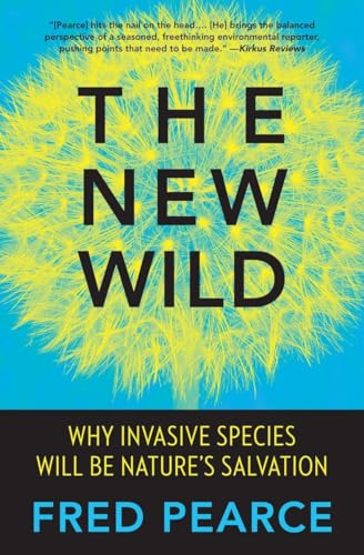 9780807039557: The New Wild: Why Invasive Species Will Be Nature's Salvation