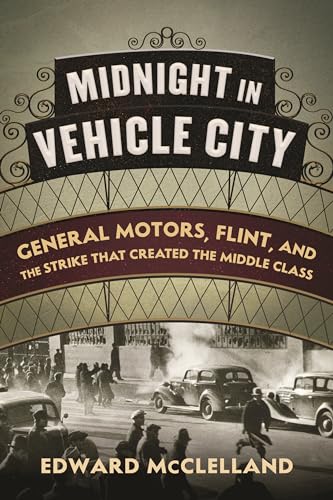 Stock image for Midnight in Vehicle City: General Motors, Flint, and the Strike That Created the Middle Class for sale by ThriftBooks-Atlanta