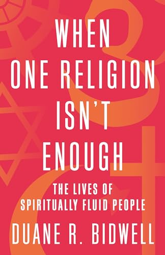 Stock image for When One Religion Isn't Enough: The Lives of Spiritually Fluid People for sale by Bellwetherbooks