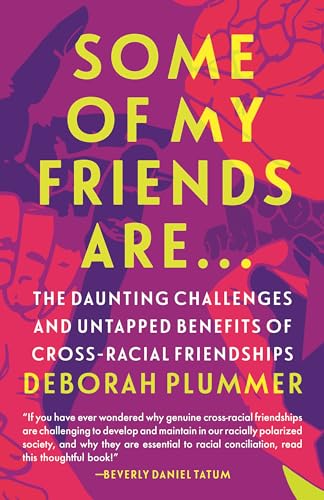 Stock image for Some of My Friends Are.: The Daunting Challenges and Untapped Benefits of Cross-Racial Friendships for sale by SecondSale