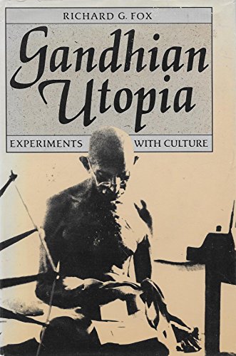 Gandhian Utopia: Experiments With Culture (9780807041000) by Fox, Richard G.