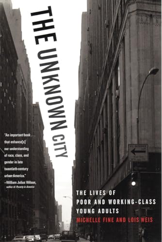 The Unknown City: The Lives of Poor and Working-Class Young Adults (9780807041130) by Fine, Michelle