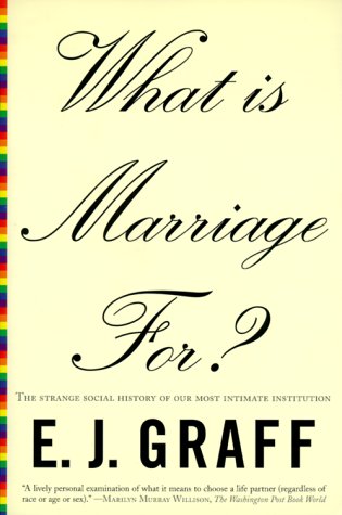 Stock image for What Is Marriage For? The Strange Social History of Our Most Intimate Institution for sale by Wonder Book