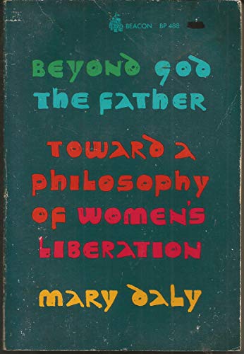 Imagen de archivo de Beyond God the Father: Toward a Philosophy of Women's Liberation by Mary Daly (1974-09-03) a la venta por Wonder Book